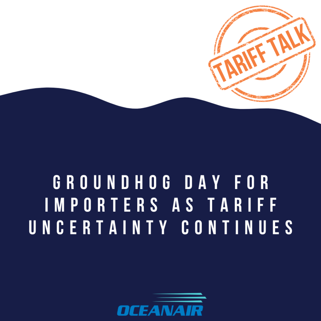 Groundhog Day for Importers as Tariff Uncertainty Continues