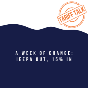 A Week of Change: IEEPA Out, 15% In